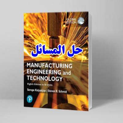 Solution Manual for Manufacturing Engineering and Technology 8th Edition Serope Kalpakjian, Steven Schmid